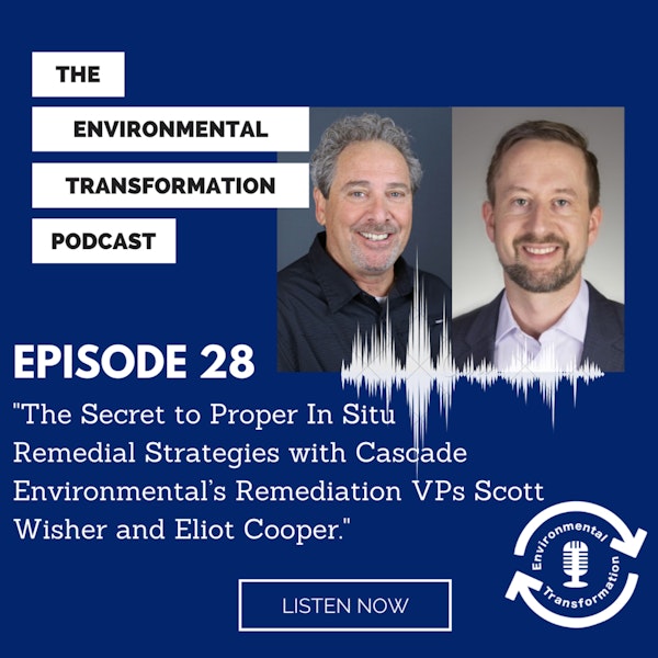 The Secret to Proper In situ Remedial Strategies with Cascade Environmental’s Remediation VPs Scott Wisher and Eliot Cooper.