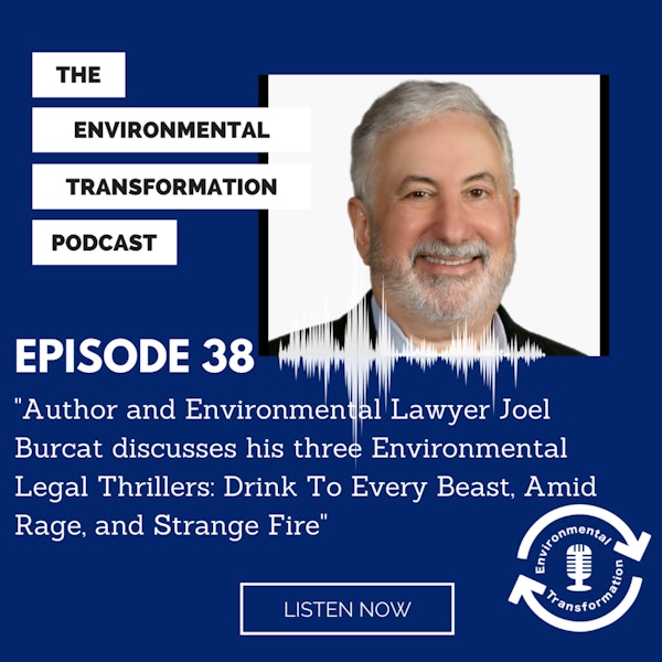 Author and Environmental Lawyer Joel Burcat Discusses His Three Environmental Legal Thrillers: Drink to Every Beast, Amid Rage, and Strange Fire