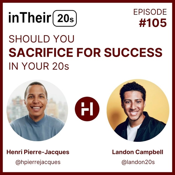 #105 - Should you Sacrifice for Success in your 20s with Henri Pierre-Jacques