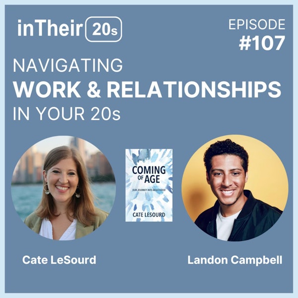 #107 - Navigating Work and Relationships in your 20s