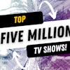 S4: Client 10 - Top Five Million TV Shows (minus a few)