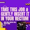 Client 13 - Take This Job And Gently Insert It In Your Rectum (or Will Smith Will Slap You)
