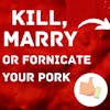 S4: Client 18 - Kill, Marry or Fornicate Your Pork