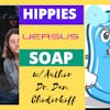 S5: Client 4 - Hippies Vs. Soap w/author & anthropologist Dr. Dan Chodorkoff