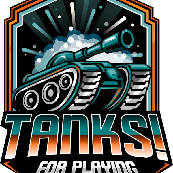 Episode 38 - Tanks! For Playing