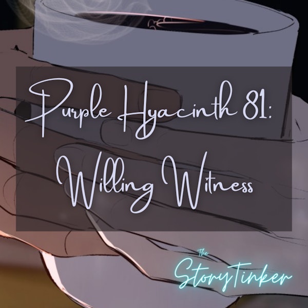 Purple Hyacinth Episode 81: Willing Witness (with Fwoot and Lilia)