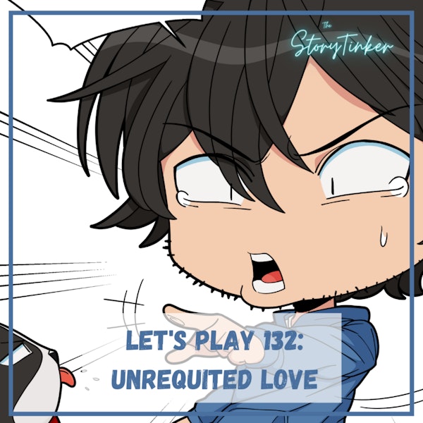 Let's Play 132: Unrequited Love (with Erin and Jacqui)