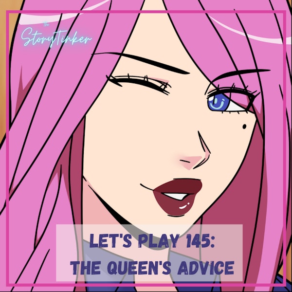 Let's Play 145: The Queen's Advice (with Krystine and Shirin)