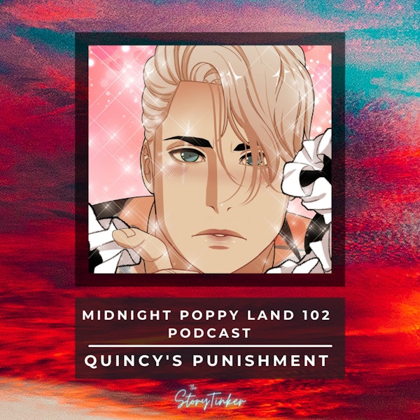 Midnight Poppy Land 102: Quincy's Punishment (with Krystine and Sarah H)