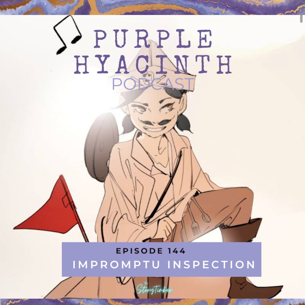Purple Hyacinth 144: Impromptu Inspection (with Mem)