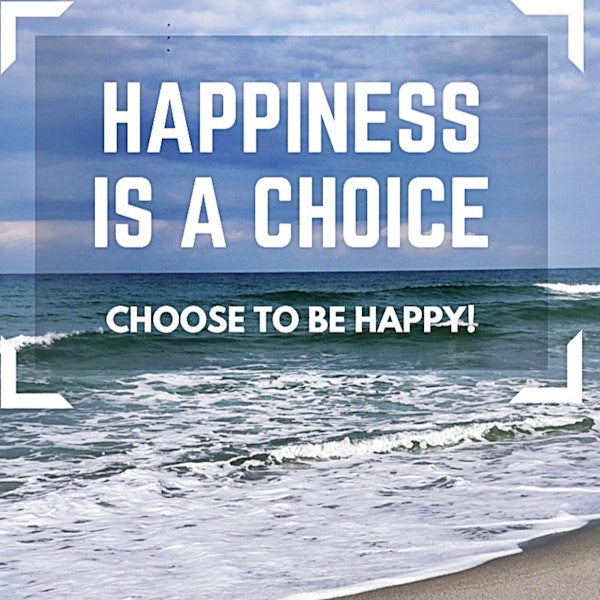 35-Happiness is your choice. Choose your choice