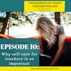 10-Why self care for teachers is so important
