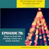 78- Ways to beat the holiday stress as a music teacher
