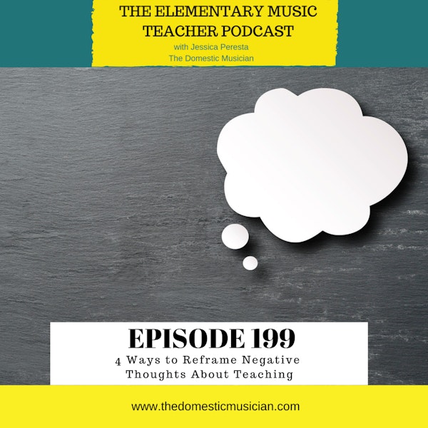 199- 4 Ways to Reframe Negative Thoughts About Teaching
