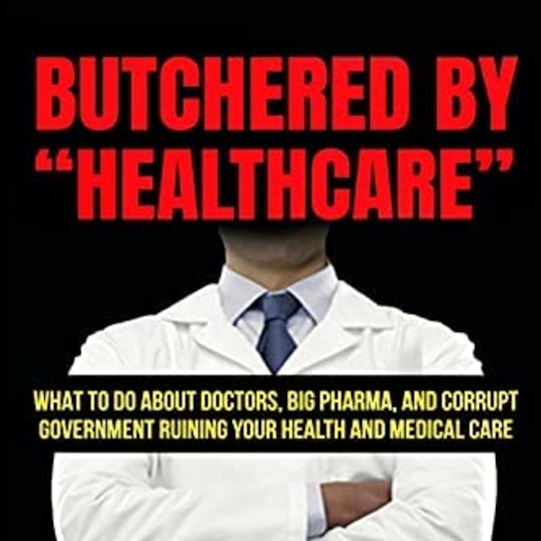 #151 Butchered By Healthcare - Robert Yoho MD