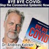 #196 Bye Bye COVID: STOP The Corona Virus Epidemic Now - Dr. Andreas Kalcker