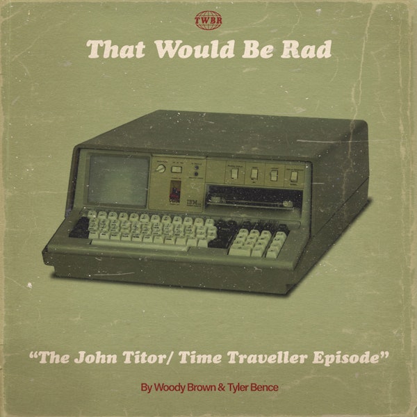 S1 E29: The John Titor / Time Traveller Episode