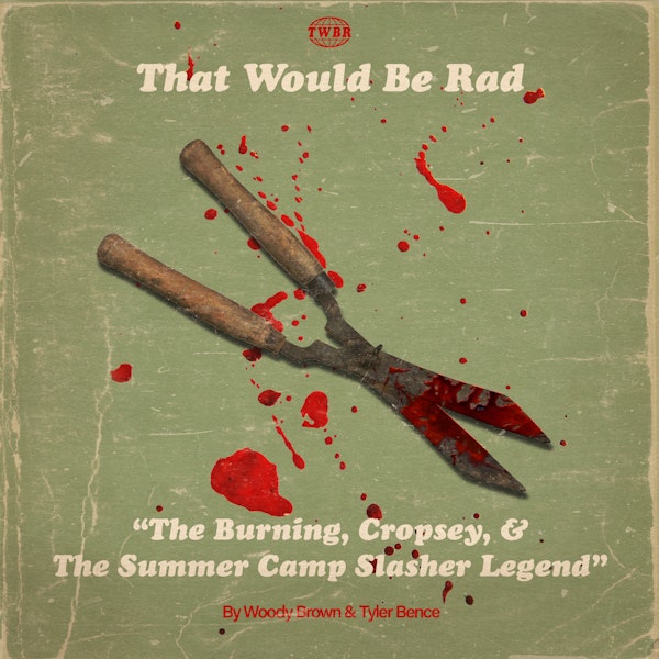 S1 E42: The Burning, Cropsey, and The Summer Camp Slasher Legend