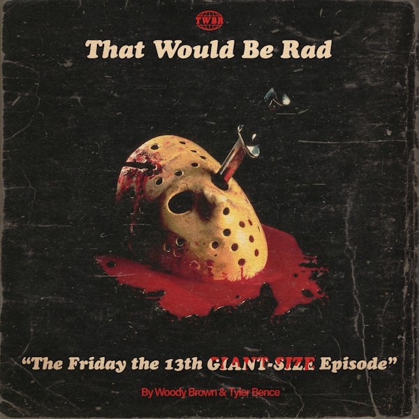 S1 E49: The Friday the 13th GIANT-SIZE Episode