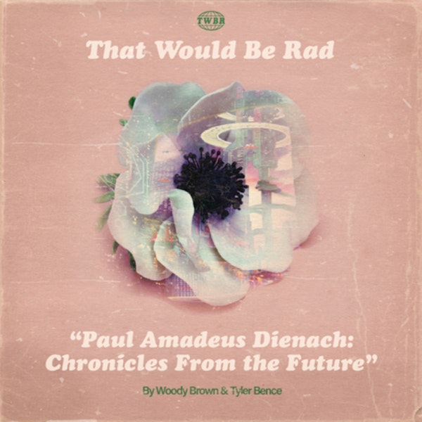 S2 E25: Paul Amadeus Dienach - Chronicles from The Future