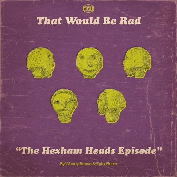 S2 E48: The Hexham Heads Episode