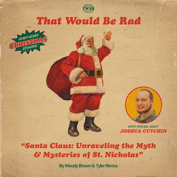 S2 E59: Santa Clause - Unraveling The Myth & Mysteries of St. Nicholas with Special Guest JOSHUA CUTCHIN