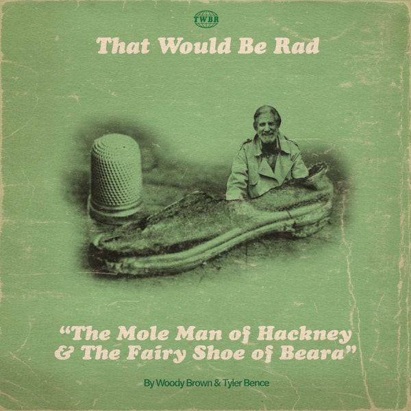 S3 E5: The Mole Man of Hackney & The Fairy Shoe of Beara