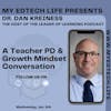 Episode 36: My EdTech Life Presents: A Teacher PD & Growth Mindset Conversation with Dr. Dan Kreiness
