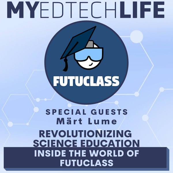 Episode 175: Revolutionizing Science Education: Inside the World of Futuclass