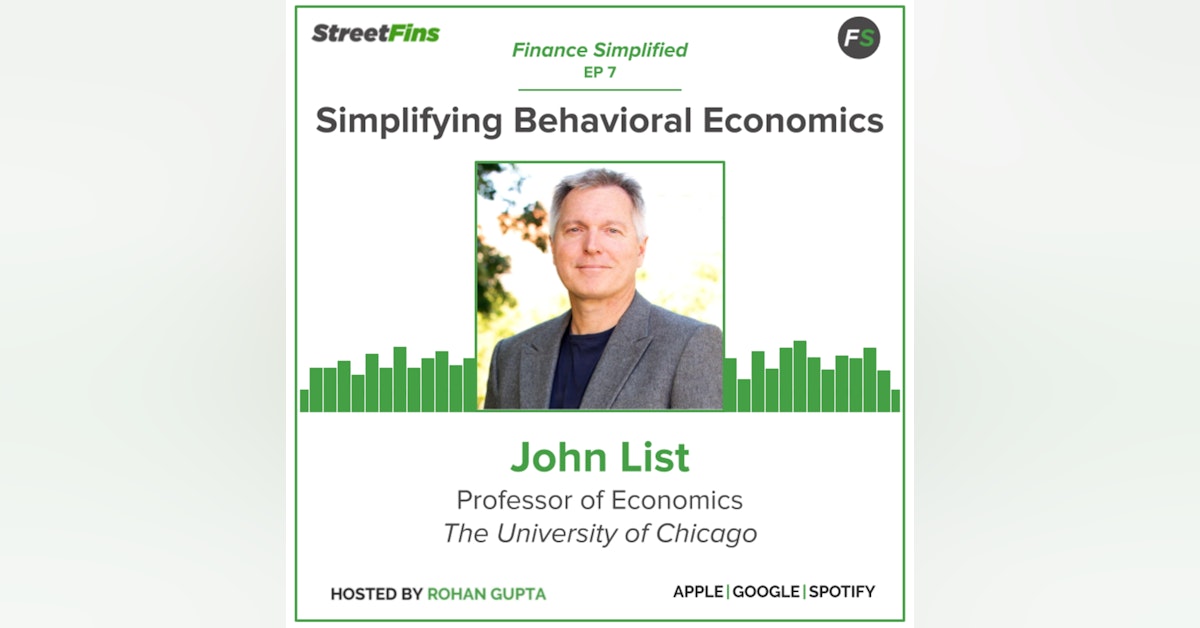 EP 7 — Simplifying Behavioral Economics With John List Of The University of Chicago