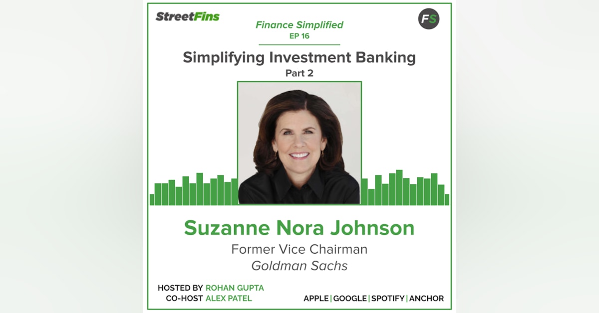 EP 16 — Simplifying Investment Banking Part 2 with Suzanne Nora Johnson, formerly of Goldman Sachs