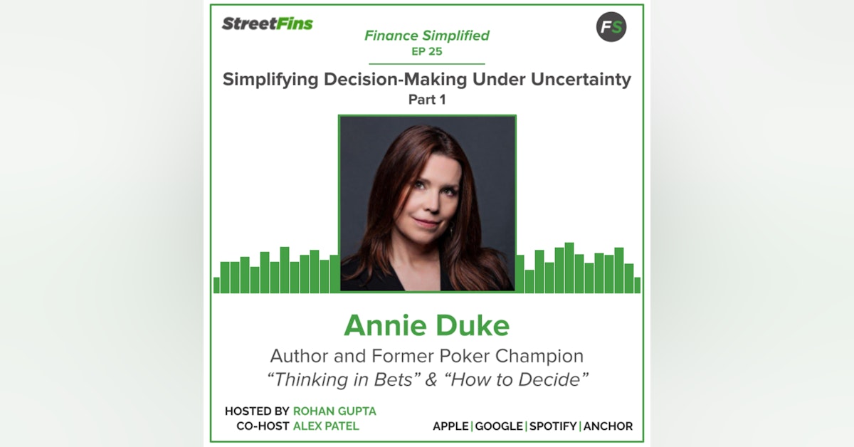 EP 25 — Simplifying Decision-Making Under Uncertainty Part 1 with Annie Duke, author of 
