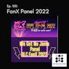 105. FanX Panel 2022 LIVE!