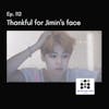 112. Thankful for Jimin's Face