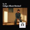 116. Indigo Album Review