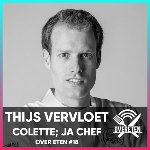 Ja Chef: Thijs Vervloet, Colette - Over Eten #18