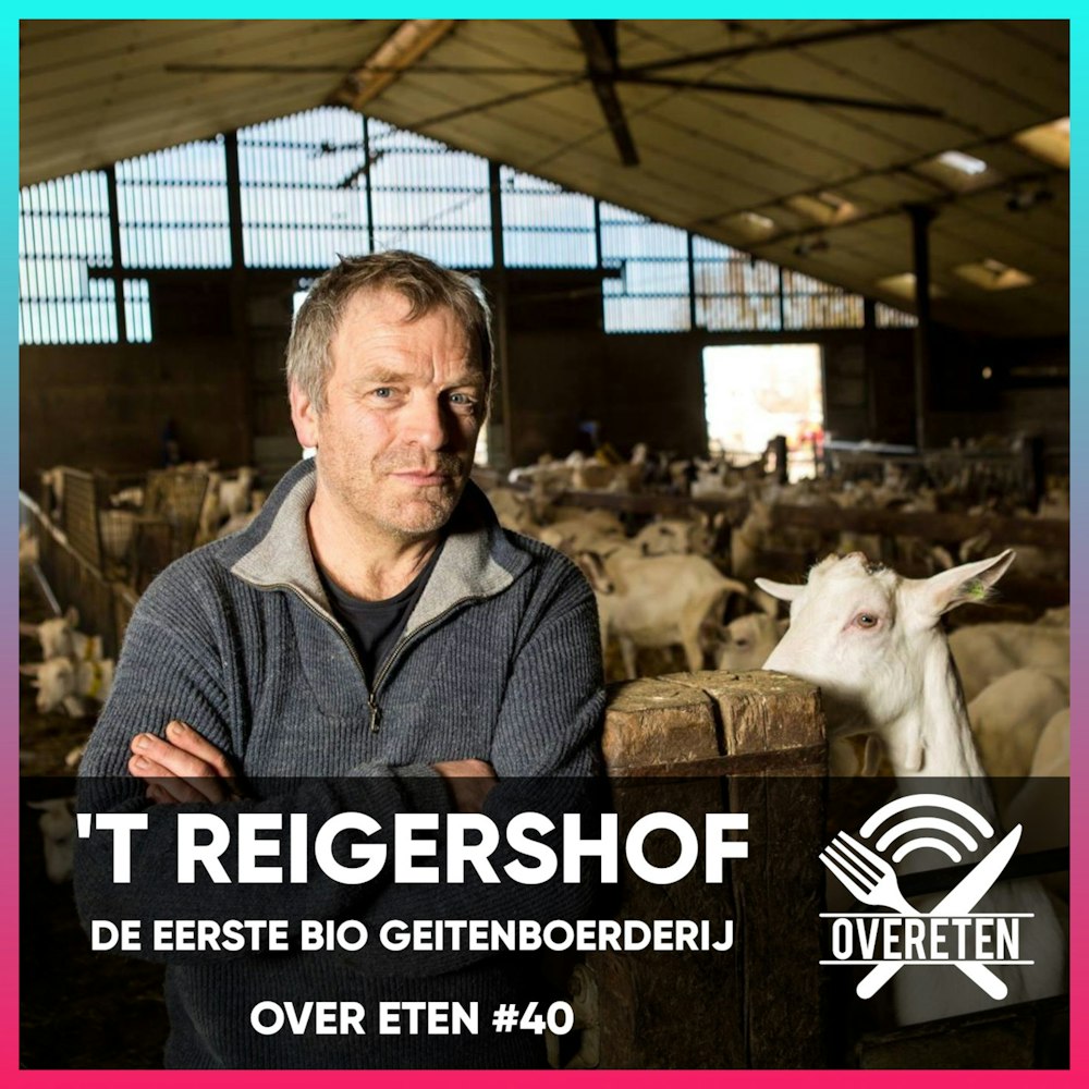 'T Reigershof; Vlaanderens eerste bio geitenboerderij - Over Eten #40