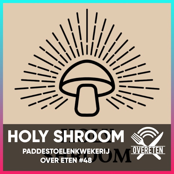 Holy Shroom Paddenstoelenkwekerij - Over Eten #48