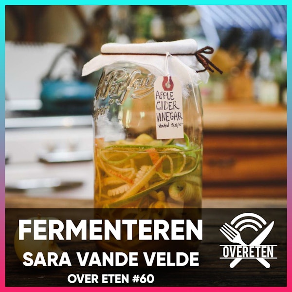 Fermenteren met Sarah Vande Velde - Over Eten #60