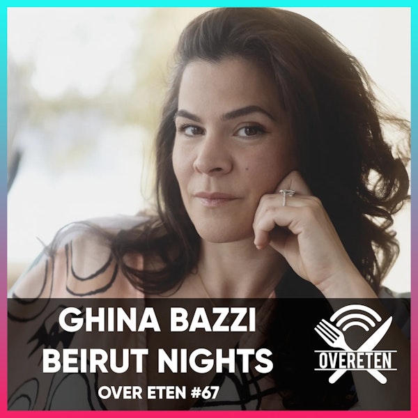Ghina Bazzi, Beirut Nights - Over Eten #67 (English spoken)