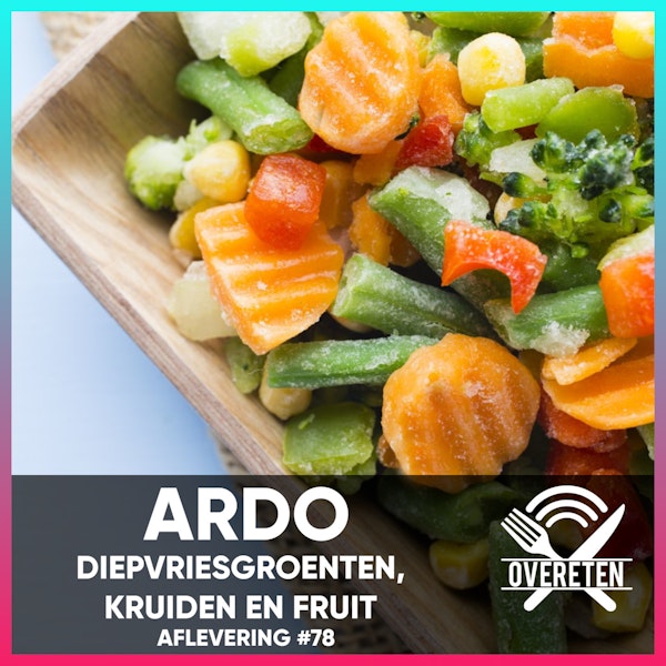 Ardo; Producent diepvriesgroenten, -kruiden en -fruit - Over Eten #78