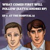 EP 66.5: What Comes First Will Follow (6) - At the Hospital, Part 1