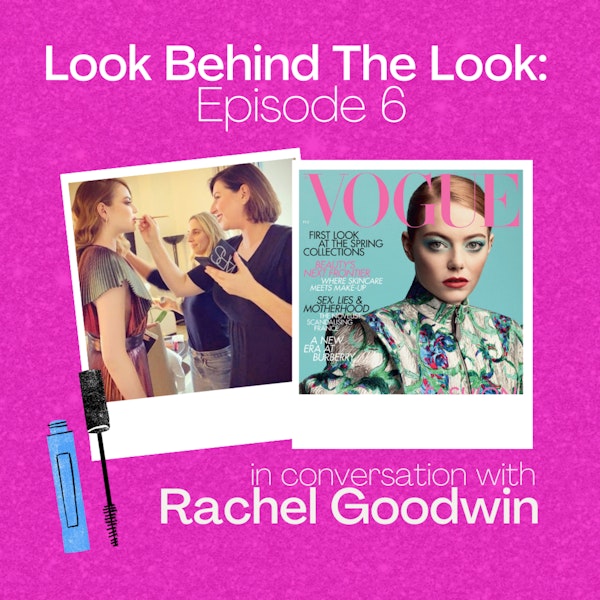 Episode 6: Rachel Goodwin Talks Emma Stone Vogue Cover and Blue Eyeshadow