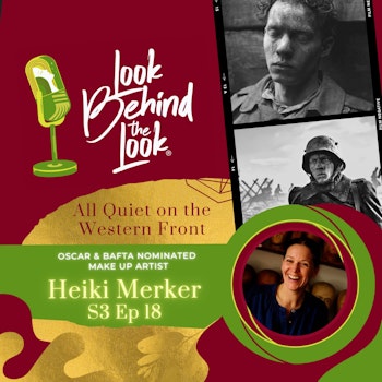 S3 | Ep. 18: Oscar and BAFTA nominee, Heike Merker, talks about her work as makeup and hair department head on the film ALL QUIET ON THE WESTERN FRONT.