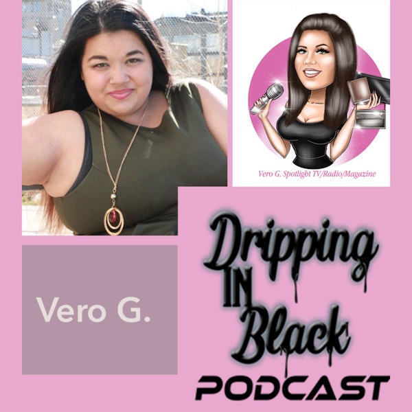 Dripping in Talent and Hustle with Veronica Gonzalez aka Vero G