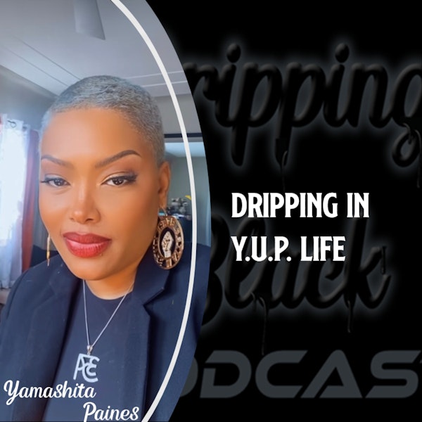 Dripping in Y.U.P Life featuring Yamashita Paines