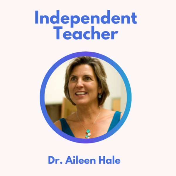 39.0 Independent Teacher with Dr. Aileen Hale