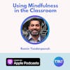 S2 06.0 Using Mindfulness in the Classroom with Ramin Yazdanpanah **Guided Meditation Included**