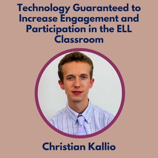 S2 17.0 Technology Guaranteed to Increase Engagement and Participation in the ELL Classroom with Christian Kallio