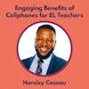 Episode image for S2 16.0 Engaging Benefits of Cellphones for EL Teachers with Hansley Cazeau